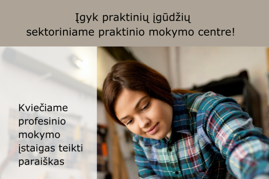 Paskelbtas kvietimas teikti paraiškas finansuoti jungtinio projekto „Įgyk praktinių įgūdžių sektoriniame praktinio mokymo centre!” projektus